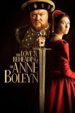 The Love and Beheading of Anne Boleyn