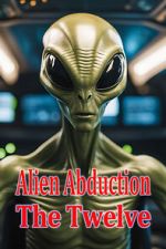 Alien Abduction: The Twelve