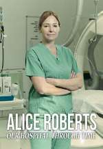 S1 E4 Alice Roberts: Our Hospital Through Time Season 1 Episode 4